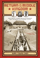 Return to the Middle Kingdom: One Family, Three Revolutionaries, and the Birth of Modern China