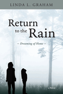 Return to the Rain: Dreaming of Home, A Novel