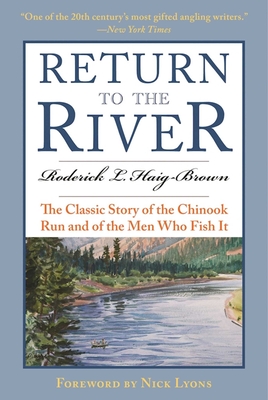 Return to the River: The Classic Story of the Chinook Run and of the Men Who Fish It - Haig-Brown, Roderick L, and Moore, Graham (Foreword by)