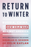 Return to Winter: Russia, China, and the New Cold War Against America