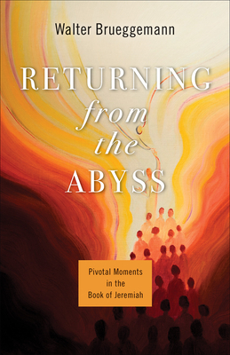 Returning from the Abyss: Pivotal Moments in the Book of Jeremiah - Brueggemann, Walter, and Strawn, Brent A (Editor)