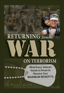 Returning from the War on Terrorism: What Every Veteran Needs to Know to Receive Your Maximum Benefits