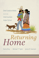 Returning Home: Din? Creative Works from the Intermountain Indian School