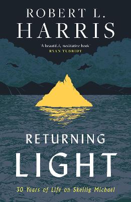 Returning Light: 30 Years of Life on Skellig Michael - Harris, Robert L.