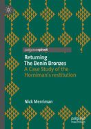 Returning The Benin Bronzes: A Case Study of the Horniman's restitution