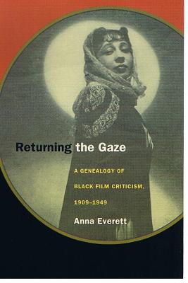 Returning the Gaze: A Genealogy of Black Film Criticism, 1909-1949 - Everett, Anna, Professor