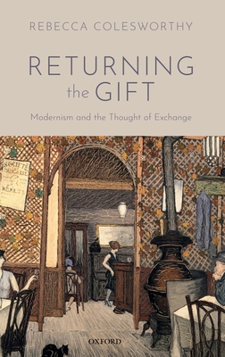 Returning the Gift: Modernism and the Thought of Exchange - Colesworthy, Rebecca