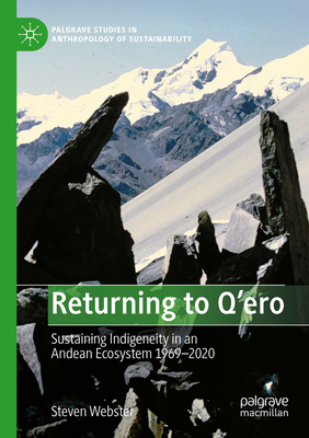Returning to Q'ero: Sustaining Indigeneity in an Andean Ecosystem 1969-2020 - Webster, Steven