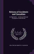 Returns of Accidents and Casualties: As Reported to ... by Several Railroad Companies in Great Britain