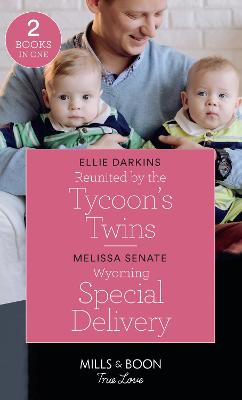 Reunited By The Tycoon's Twins / Wyoming Special Delivery: Mills & Boon True Love: Reunited by the Tycoon's Twins / Wyoming Special Delivery (Dawson Family Ranch) - Darkins, Ellie, and Senate, Melissa