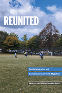 Reunited: Family Separation and Central American Youth Migration