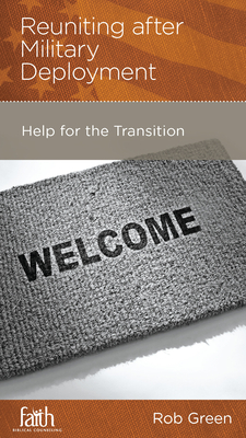 Reuniting After Military Deployment: Help for the Transition - Green, Rob