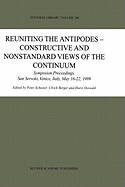 Reuniting the Antipodes - Constructive and Nonstandard Views of the Continuum: Symposium Proceedings, San Servolo, Venice, Italy, May 16-22, 1999