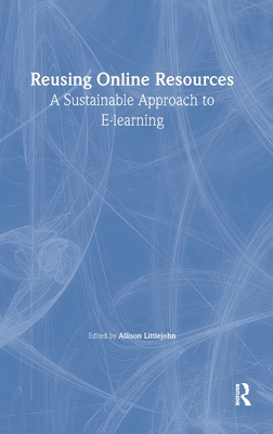 Reusing Online Resources: A Sustainable Approach to E-learning - Littlejohn, Allison (Editor)