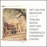 Rev. Milton Brunson Presents Tyrone Block and the Christ Tabernacle Combined Choirs - Tyrone Block & The Christ Tabernacle Combined