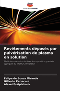 Rev?tements d?pos?s par pulv?risation de plasma en solution