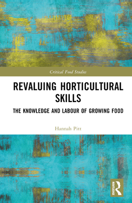 Revaluing Horticultural Skills: The Knowledge and Labour of Growing Food - Pitt, Hannah