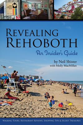 Revealing Rehoboth: An Insider's Guide - Shister, Neil B, and MacMillan, Molly (Contributions by), and Waters, Rob (Designer)