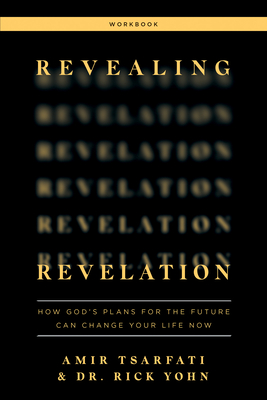 Revealing Revelation Workbook: How God's Plans for the Future Can Change Your Life Now - Tsarfati, Amir, and Yohn, Rick