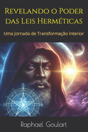 Revelando o Poder das Leis Herm?ticas: Uma Jornada de Transforma??o Interior