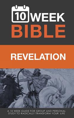 Revelation: 10 Week Bible: A 10 week guide for group and personal study to radically transform your life - Hibbs, Darren