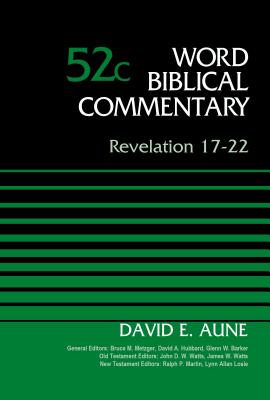 Revelation 17-22, Volume 52C - Aune, David, Dr., and Metzger, Bruce M. (General editor), and Hubbard, David Allen (General editor)