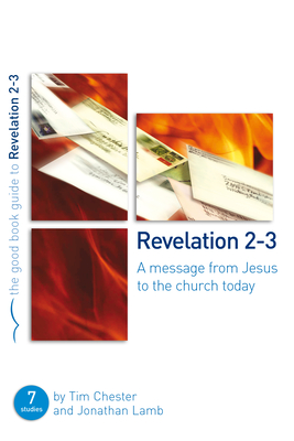 Revelation 2-3: A message from Jesus to the church today - Lamb, Jonathan, and Chester, Tim