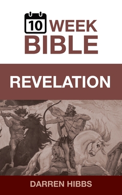 Revelation: A 10 Week Bible Study - Hibbs, Darren