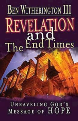 Revelation and the End Times Participant's Guide: Unraveling Gods Message of Hope - Witherington, Ben