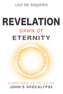 Revelation: Dawn of Eternity: Chapters 12 to 22 of John's Apocalypse