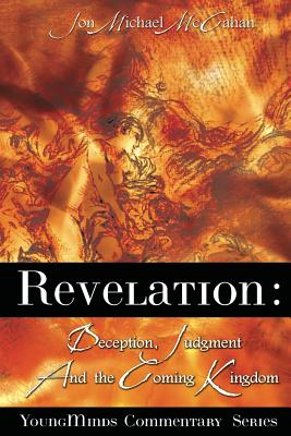 Revelation: Deception, Judgment and the Coming Kingdom by Jon Michael ...