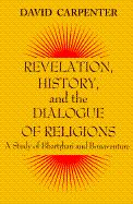 Revelation, History, and the Dialogue of Religions: A Study of Bhartrhari and Bonaventure - Carpenter, David