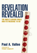 Revelation Revealed: The Bible's Grand Finale and its Message to Us.
