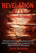 Revelations 9/11 the Seventh Plague: 36 Facts That Prove the Attack on the World Trade Center Was Predicted in the Bibles Book of Revelation.