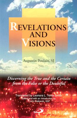 Revelations and Visions: Discerning the True and the Certain from the False or the Doubtful - Poulain, Augustin