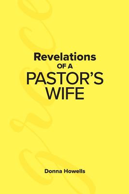 Revelations of a Pastor's Wife - Howells, Donna