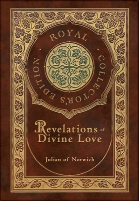 Revelations of Divine Love (Royal Collector's Edition) (Case Laminate Hardcover with Jacket) - Of Norwich, Julian, and Warrack, Grace (Translated by)