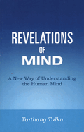 Revelations of Mind: A New Way of Understanding the Human Mind