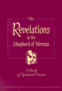 Revelations to the Shepherd of Hermas: A Book of Spiritual Visions