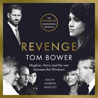Revenge: Meghan, Harry, and the War Between the Windsors - Bower, Tom, and Wincott, Andrew (Read by)