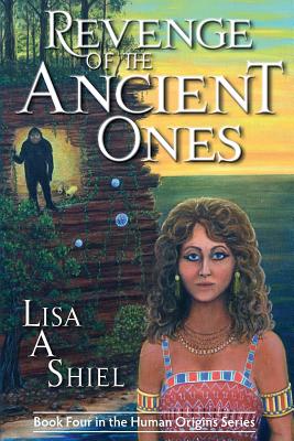 Revenge of the Ancient Ones: A Novel of Adventure, Romance & the Battle to Save the Human Race - Shiel, Lisa a