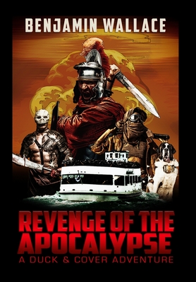 Revenge of the Apocalypse: A Duck & Cover Adventure - Wallace, Benjamin