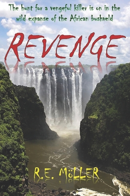 Revenge: The hunt for a vengeful killer is on in the wild expanse of the African bushveld - Mller, R E