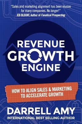 Revenue Growth Engine: How To Align Sales & Marketing To Accelerate Growth - Amy, Darrell