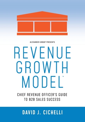 Revenue Growth Model-Chief Revenue Officer's Guide to B2B Sales Success - Cichelli, David J