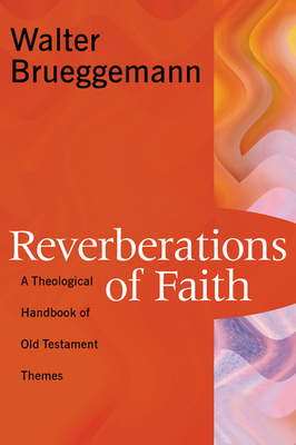 Reverberations of Faith: A Theological Handbook of Old Testament Themes - Brueggemann, Walter