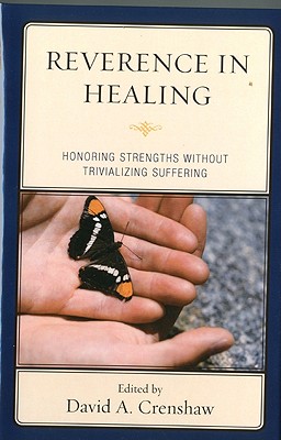 Reverence in the Healing Process: Honoring Strengths Without Trivializing Suffering - Crenshaw, David a (Editor), and Barbera, Megan (Contributions by), and Barker, Greg (Contributions by)