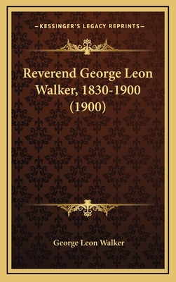 Reverend George Leon Walker, 1830-1900 (1900) - Walker, George Leon