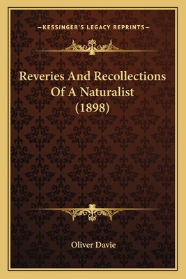 Reveries And Recollections Of A Naturalist (1898) - Davie, Oliver