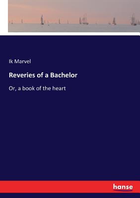 Reveries of a Bachelor: Or, a book of the heart - Marvel, Ik